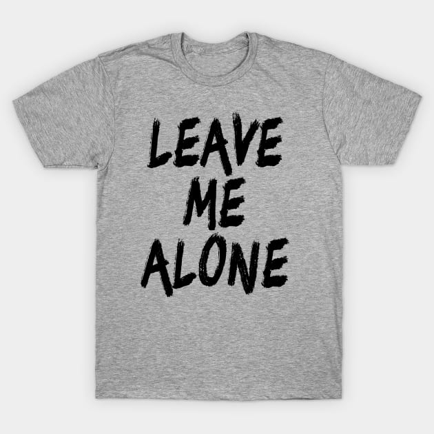 Leave Me Alone T-Shirt by XanderWitch Creative